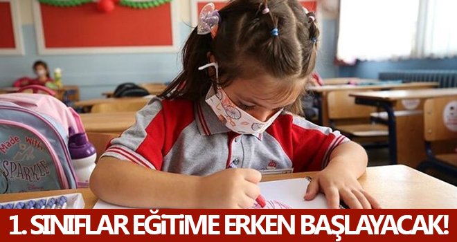 1. Sınıflar eğitime erken başlayacak!