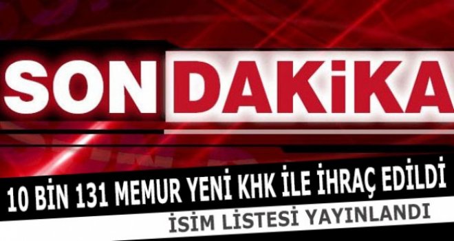 10 bin 131 kamu görevlisi ihraç edildi