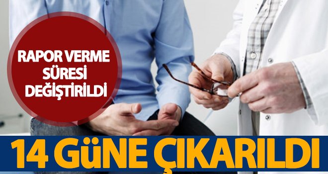 10 güne kadar rapor verme süresi 14 güne çıkarıldı