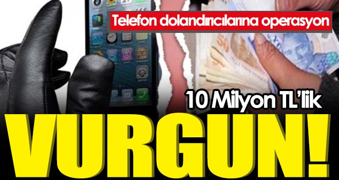10 milyon liralık vurgun yapan telefon dolandırıcıları yakayı ele verdi