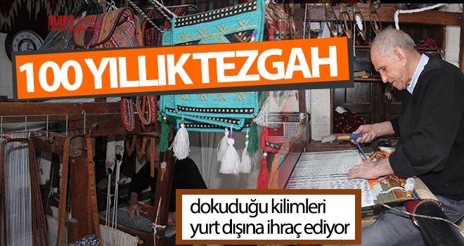 100 yıllık tezgahta dokuduğu kilimleri yurt dışına ihraç ediyor