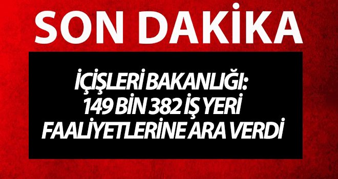 149 bin 382 iş yeri geçici süre faaliyetlerine ara verdi