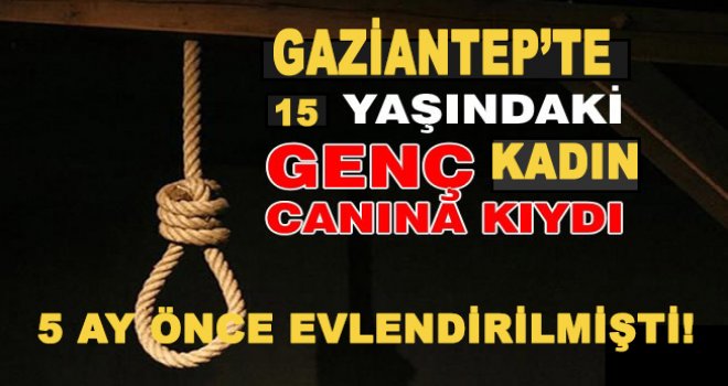 15 yaşındaki Yardi 5 ay önce evlendirilmişti! hazin dolu intiharı yürekleri dağladı...