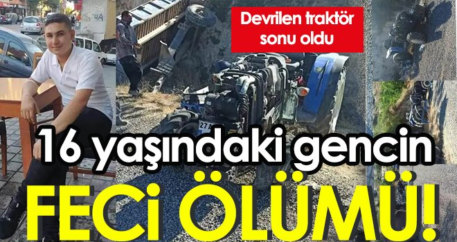 16 yaşındaki gencin feci ölümü!