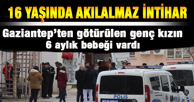 16 yaşındaydı, 6 aylık bebeği vardı. Bugün intihar etti!