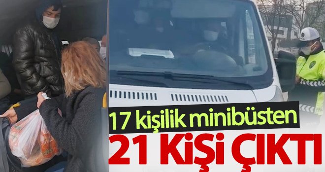 17 yolcu kapasiteli bir minibüsten 21 kişi çıktı