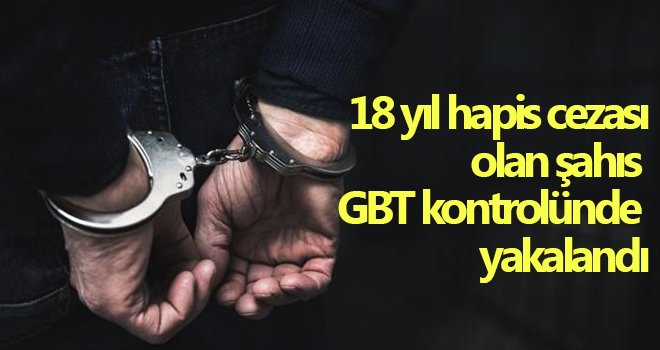 18 yıl hapis cezası olan şahıs yakalandı