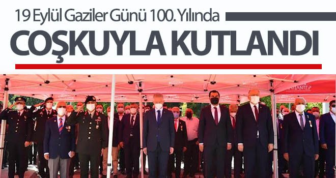 19 Eylül Gaziler Günü 100. Yılında Gaziantep’te törenle kutlandı