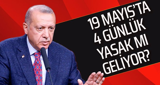 19 Mayıs'ta 4 günlük sokağa çıkma kısıtlaması olacak mı?