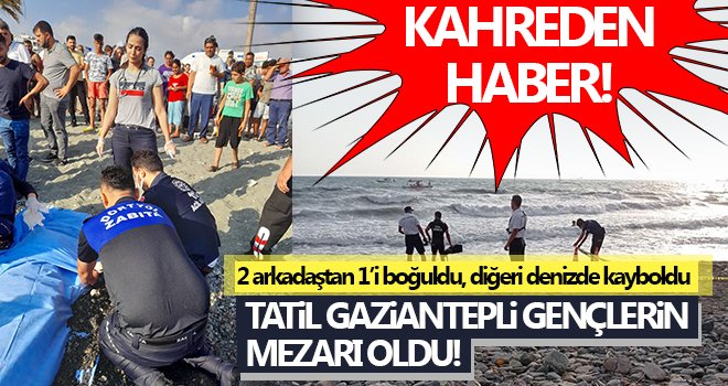 2 arkadaşın acı sonu! Biri boğuldu, diğeri aranıyor