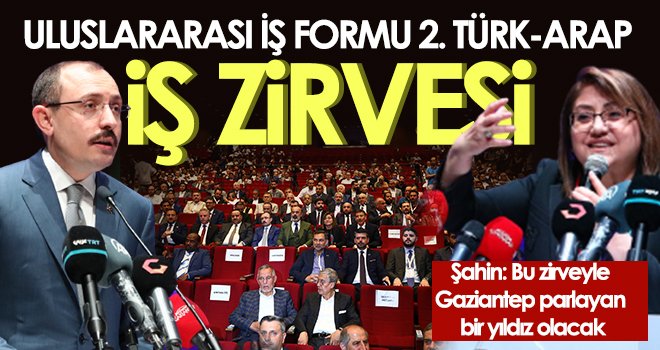 2. Türk Arap İş Zirvesi Gaziantep’te başladı