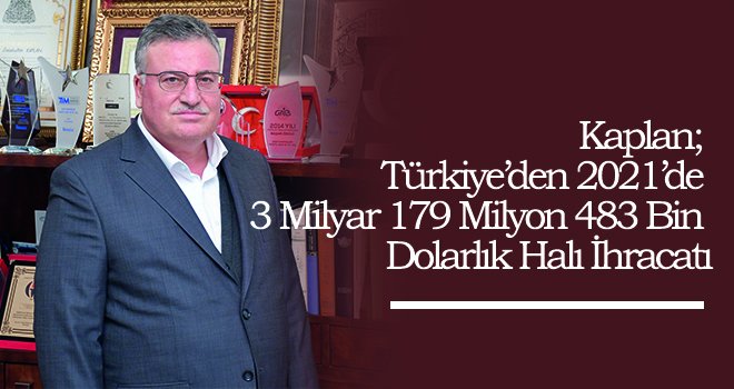 2021 yılında 3 milyar dolarlık halı ihracatı yapıldı