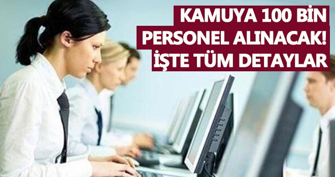 2021’de kamuya 100 bin personel alınacak!