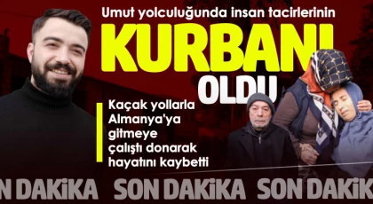Almanya hayali sonu oldu! Donarak hayatını kaybetti