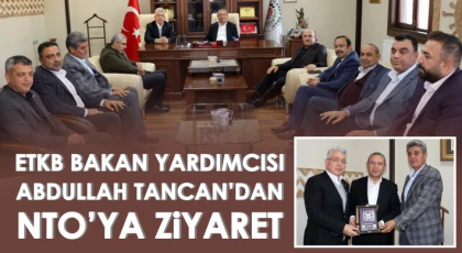 Enerji ve Tabii Kaynaklar Bakan Yardımcısı Tancan’dan NTO’ya Ziyaret