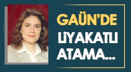 GAÜN'de liyakatlı atama