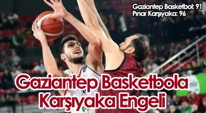 Gaziantep Basketbol'a Karşıyaka Engeli : 96-91