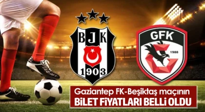 Gaziantep FK-Beşiktaş maçının bilet fiyatları belli oldu