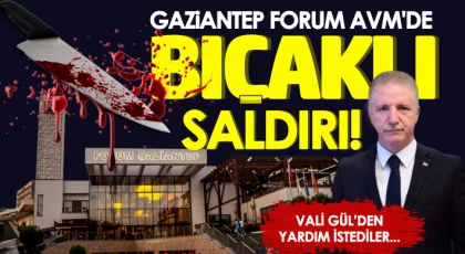 Gaziantep Forum AVM'de bıçaklı saldırı!