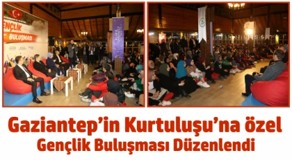 Gaziantep’in Kurtuluşu’na özel gençlik buluşması düzenlendi