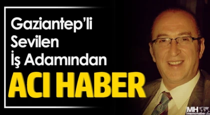 Gaziantep'li İş Adamından Acı Haber