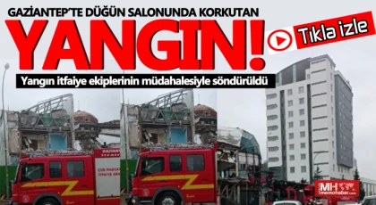 Gaziantep'te düğün salonunda korkutan yangın