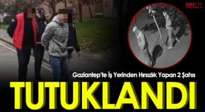 Gaziantep'te iş yerinden hırsızlık yapan 2 şahıs tutuklandı