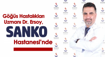 Göğüs Hastalıkları Uzmanı Dr. Ersoy, SANKO Hastanesi’nde