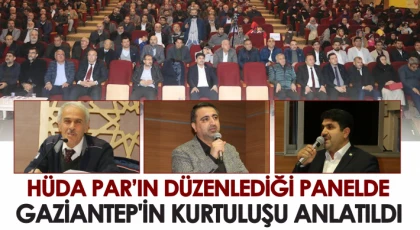 HÜDA PAR’ın düzenlediği panelde Gaziantep'in Kurtuluşu anlatıldı