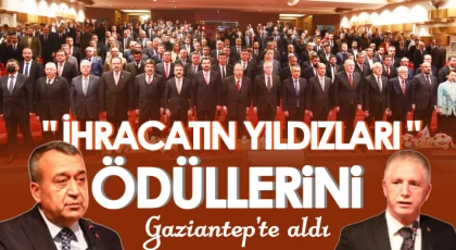 İhracatın Yıldızları ödüllerini Gaziantep’te aldı