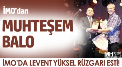 İMO’da Levent Yüksel rüzgarı esti!