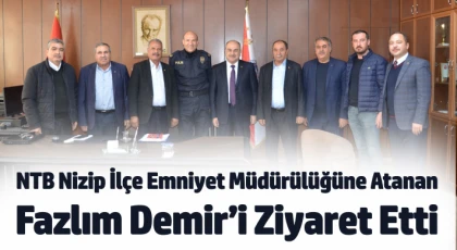 NTB Nizip İlçe Emniyet Müdürülüğüne Atanan Fazlım Demir’i Ziyaret Etti