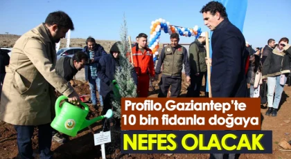 Profilo ,Gaziantep’te 10 bin fidanla doğaya nefes olacak