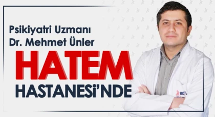 Psikiyatri Uzmanı Dr. Mehmet Ünler HATEM Hastanesi’nde