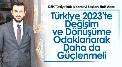 Türkiye 2023’te Değişim Ve Dönüşüme Odaklanarak Daha da Güçlenmeli