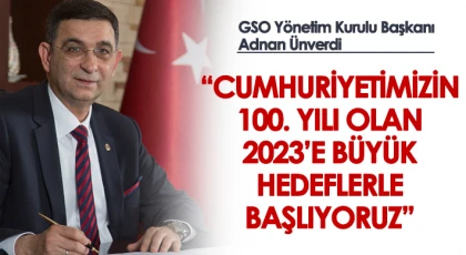 Ünverdi: 'Cumhuriyetimizin 100. Yılı Olan 2023’e Büyük Hedeflerle Başlıyoruz'