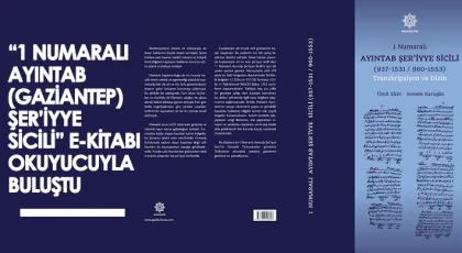 “1 Numaralı Ayıntab (Gaziantep) Şer’iyye Sicili” E-Kitabı Okuyucuyla Buluştu