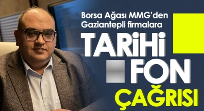 Borsa Ağası MMG’den Gaziantepli firmalara tarihi fon çağrısı