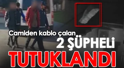 Camiden kablo çalan 2 şüpheli tutuklandı