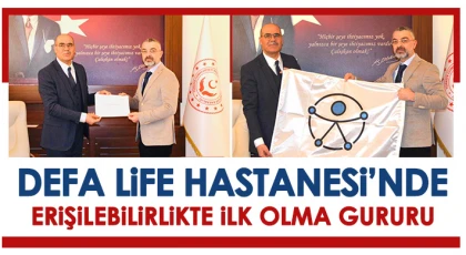 Defa Life Hastanesi’nde Erişilebilirlikte İlk Olma Gururu