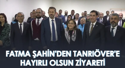 Fatma Şahin'den Tanrıöver'e hayırlı olsun ziyareti
