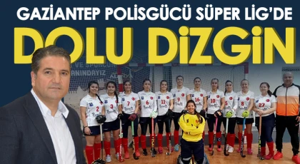 Gaziantep Polisgücü Süper Lig’de Dolu Dizgin