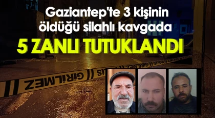 Gaziantep'te 3 kişinin öldüğü silahlı kavgada 5 zanlı tutuklandı