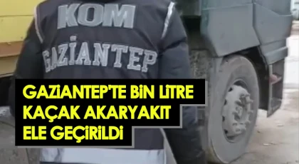 Gaziantep'te bin litre kaçak akaryakıt ele geçirildi