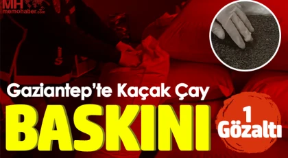 Gaziantep'te kaçak çay baskını
