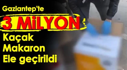 Gaziantep'te kaçak makaron ele geçirildi!