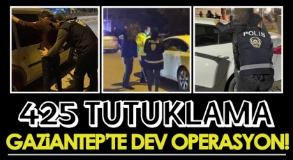 Gaziantep'te operasyon! 425 şüpheli tutuklandı