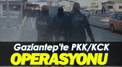 Gaziantep'te PKK/KCK operasyonu
