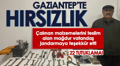 Gaziantep'te şok hırsızlık! 22 şahıs tutuklandı