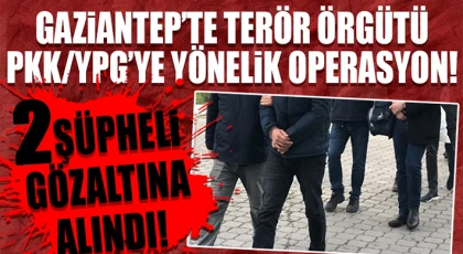 Gaziantep'te terör örgütü operasyonu! 2 gözaltı